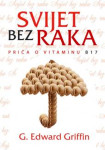 Svijet bez raka : Priča o vitaminu B17 - NOVO