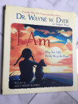 WAYNE W. DYER, I Am: Why Two Little Words Mean So Much