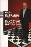 KAKO ŽIVOT IMITIRA ŠAH,  Gari Kasparov