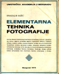 Dragoljub Kažić ELEMENTARNA TEHNIKA FOTOGRAFIJE , Beograd 1973.