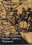 Dragutin Feletar: Studije i radovi o Podravini / Koprivnica...i dr.