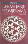 Ferenčić, Upravljanje promjenama, 294 str., Pripreme za 21. stoljeće