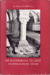 FIRMIN DE SMIDT - DE KATTHEDRAAL TE GENT - ARCHEOLOGISCHE STUDIE