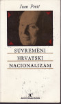 IVAN PERIĆ : SUVREMENI HRVATSKI NACIONALIZAM , ZAGREB 1984.