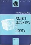 JURAJ KOLARIĆ : POVIJEST KRŠĆANSTVA U HRVATA , ZAGREB 1998.
