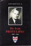 Spomenica Dr. IVAN PROTULIPAC 1899 - 1946. o 50. g. mučeničke smrti