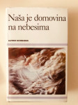 Alfred Schneider : Naša je domovina na nebesima