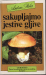 ANTON POLER - SAKUPLJAJMO JESTIVE GLJIVE
