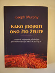 Joseph Murphy : Kako (do)biti ono što želite