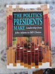 The Politics Presidents Make/Leadership From Adams to Clinton (NOVO)
