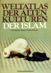 Weltatlas der Alten Kulturen. Der Islam. Geschichte, Kunst, Lebensform
