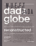 DADAGLOBE RECONSTRUCTED, Kunsthaus Zürich, MoMA NY 2016.
