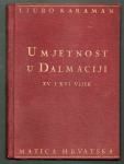 Karaman, Ljubo - Umjetnost u Dalmaciji : XV. i XVI. vijek