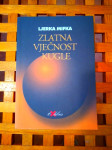 Mifka Ljerka ZLATNA VJEČNOST KUGLE: eseji i kritike