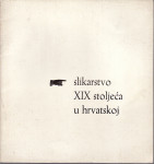 SLIKARSTVO XIX STOLJEĆA U HRVATSKOJ , ZAGREB 1961.
