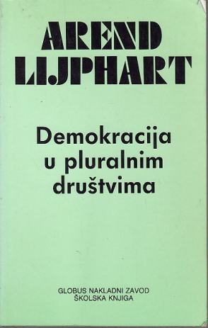 AREND LIJPHART DEMOKRACIJA U PLURALNIM DRUŠTVIMA ZAGREB 1992.