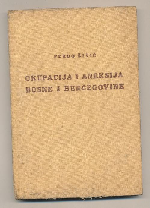 Ferdo Šišić Okupacija i anekcija Bosne i Hercegovine