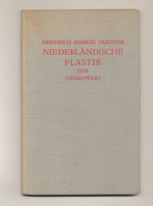 Friedrich Markus Huebner Niederlandiche Plastik der Gegenwart