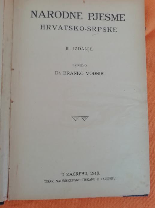 Narodne pjesme hrvatsko- srpske priredio Branko Vodnik 1918.g.