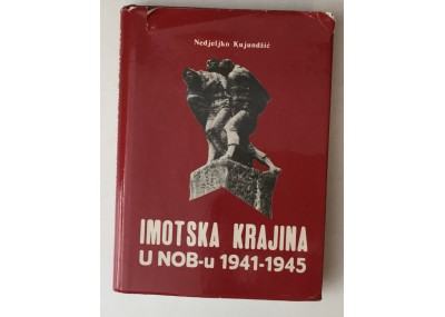NEDJELJKO KUJUNDŽIĆ : IMOTSKA KRAJINA U NOB-U 1941-1945. KNJIGA I
