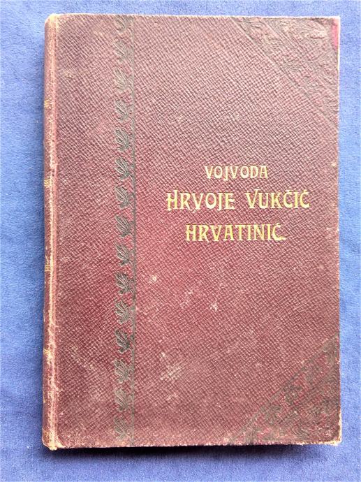 VOJVODA HRVOJE VUKČIĆ HRVATINIĆ I NJEGOVO DOBA, 13501416