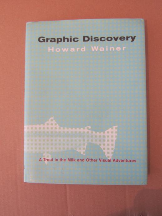 Graphic Discovery/A Trout in the Milk and Other Visual Adventures