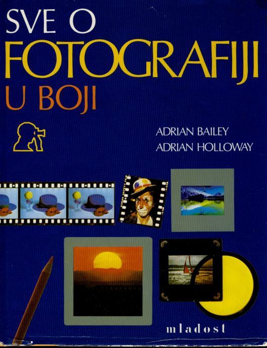 Adrian Holloway Adrian Bailey SVE O FOTOGRAFIJI U BOJI
