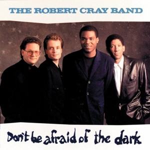 The Robert Cray Band ‎– Don't Be Afraid Of The Dark