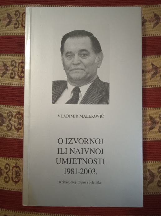 O IZVORNOJ ILI NAIVNOJ UMJETNOSTI 1981 2003 Vladimir Maleković