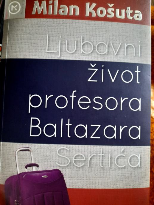 Milan Košuta Ljubavni život profesora Baltazara Sertića