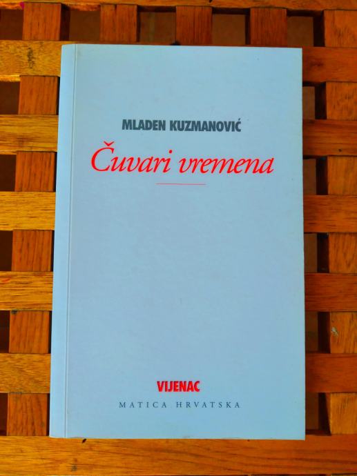 Mladen Kuzmanović  Čuvari vremena VIJENAC MATICA HRVATSKA ZG 2004