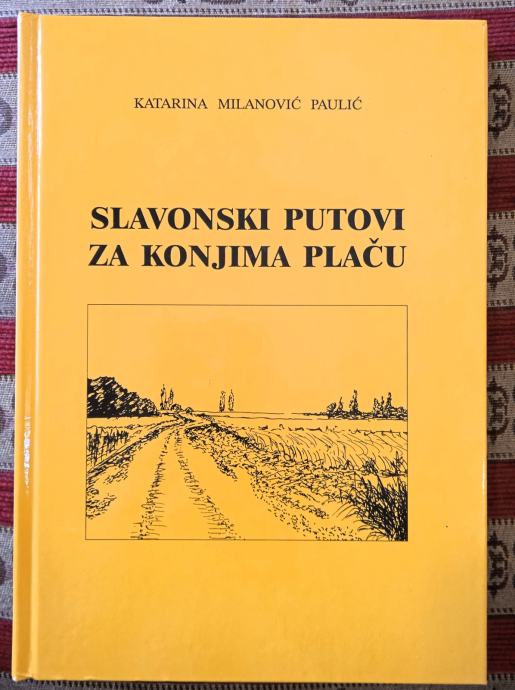 SLAVONSKI PUTOVI ZA KONJIMA PLAČU Katarina Milanović Paulić