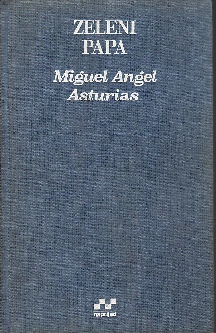 Miguel Angel Asturias : Zeleni papa , ZAGREB 1975.