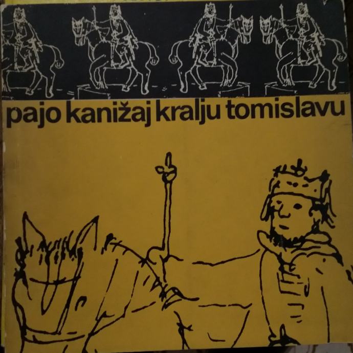 Pajo Kanižaj - Kralju Tomislavu