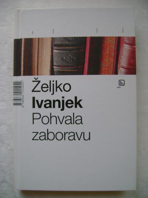 Željko Ivanjek - Pohvala zaboravu - Članci i eseji - 2006.