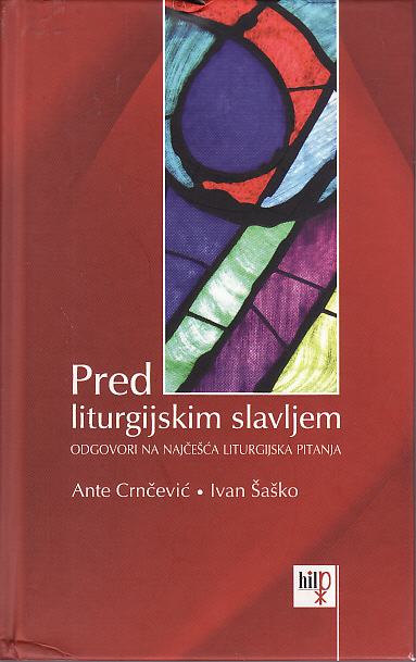 ANTE CRNČEVIĆ - IVAN ŠAŠKO : PRED LITURGIJSKIM SLAVLJEM , ZAGREB 2011.