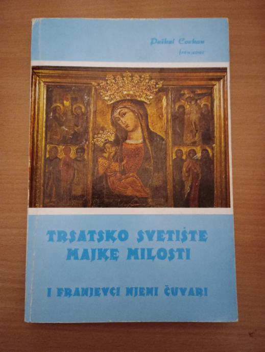 PAŠKAL CVEKAN,Trsatsko svetište Majke milosti i franjevci njeni čuvari