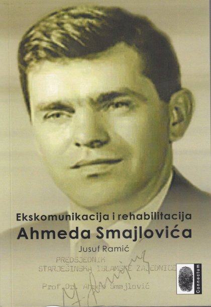Ahmed Ramic Ramić Jusuf : EKSKOMUNIKACIJA I REHABILITACIJA AHMEDA SMAJLOVIĆA