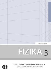 FIZIKA 3 - Zbirka zadataka za 3. r. sr. škola 3-god. pr / Jakov Labor