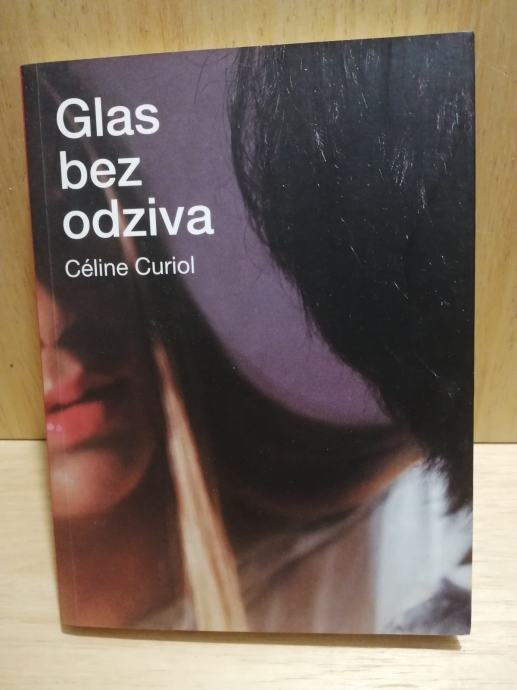 Celine Curiol: Glas bez odziva ☀ francuska nova književnost drama