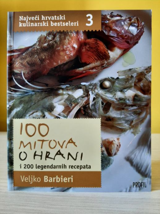 100 mitova o hrani i 200 legendarnih recepata - Veljko Barbieri