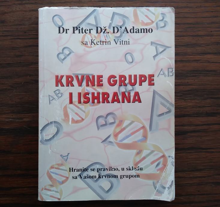 Knjiga KRVNE GRUPE I ISHRANA, DR. PETER J. D'ADAMO & CATHERINE WHITNEY