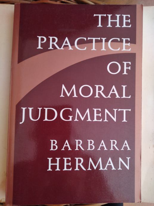 BARBARA HERMAN - THE PRACTICE OF MORAL JUDGMENT, 1996, NOVO
