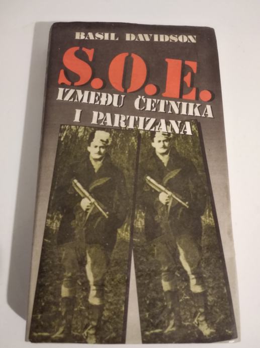 Basil Davidson S.O.E. IZMEĐU ČETNIKA I PARTIZANA