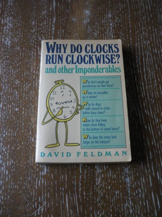 David Feldman WHY DO CLOCKS RUN CLOCKWISE?