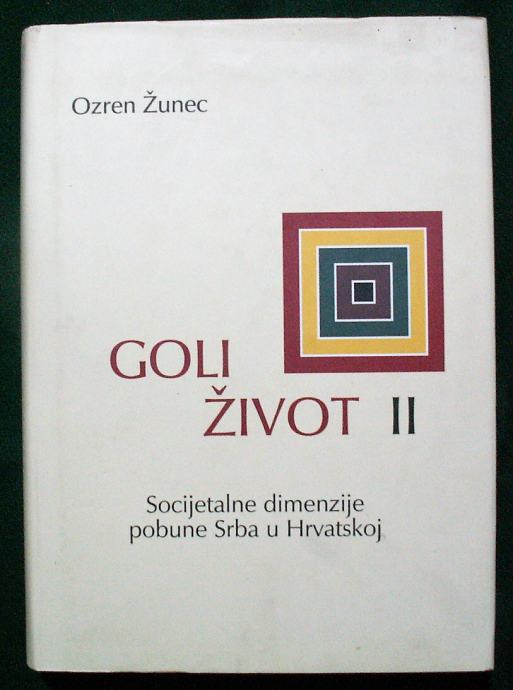 GOLI ŽIVOT II Ozren Žunec Socijalne dimenzije pobune Srba u Hrvatskoj