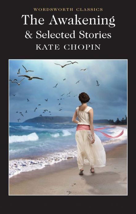 Kate Chopin: The Awakening and Selected Stories