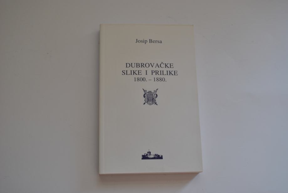Knjiga Dubrovačke Slike I Prilike 1800 1880 Josip Bersa