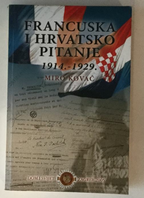 KOVAČ MIRO : FRANCUSKO I HRVATSKO PITANJE 1914-1929.
