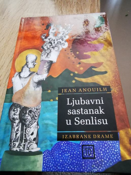 Ljubavni sastanak u Senlisu: izabrane drame Jeana Anouilha